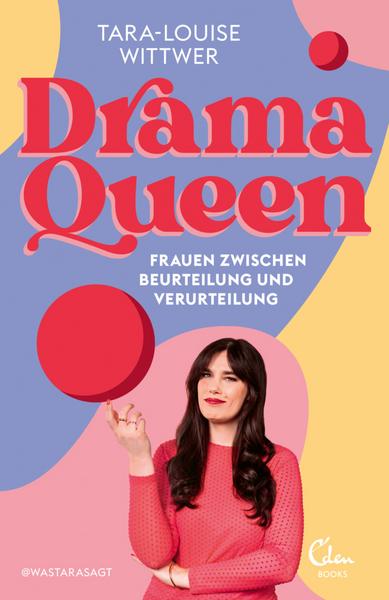 Tara-Louise Wittwer - Dramaqueen: Frauen zwischen Beurteilung und Verurteilung